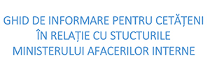 Ghid de informare pentru cetățeni în relația cu MAI