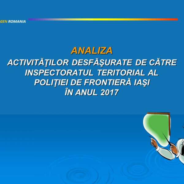 Analiza activității Inspectoratului Teritorial al Poliţiei de Frontieră Iaşi în anul 2017