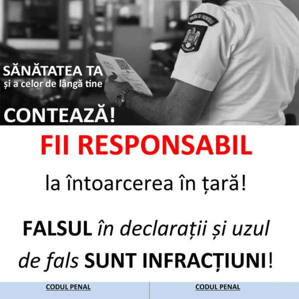 Fii responsabil la întoarcerea în țară! FALSUL în declarații și uzul  de fals SUNT INFRACȚIUNI!